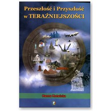 Przesz�o�� i Przysz�o�� w Tera�niejszo�ci  - Hanna Kotwicka