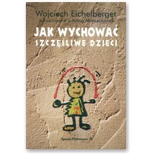 Jak wychowa� szcz�liwe dzieci - Wojciech Eichelberger