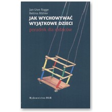 Jak wychowywa� wyj�tkowe dzieci - Jan-Uwe Rogge, Bettina Mahler