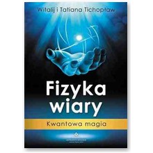 Fizyka wiary - Kwantowa magia - Witalij i Tatiana Tichop�aw