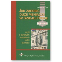 Jak zarobi� du�e pieni�dze w swojej firmie - Jeffrey J. Fox