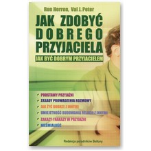 Jak zdoby� dobrego przyjaciela. Jak by� dobrym przyjacielem - Ron Herron, Peter J. Val