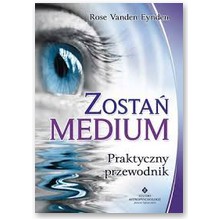 Zosta� medium - Praktyczny przewodnik  - Rose Vanden Eynden