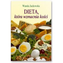 Dieta, kt�ra wzmacnia ko�ci - Wanda Jackowska