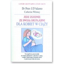 Jedz zgodnie ze swoj� grup� krwi. Dla kobiet w ci��y - Catherine Whitney, Dr Peter J. D`Adamo