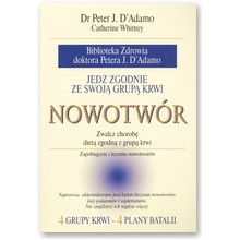 Jedz zgodnie ze swoj� grup� krwi. Nowotw�r - Catherine Whitney, Dr Peter J. D`Adamo