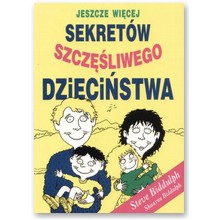 Jeszcze wi�cej sekret�w szcz�liwego dzieci�stwa - Shaaron Biddulph, Steve Biddulph