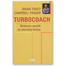 Turbocoach. Skuteczny spos�b na zawrotn� karier� - Brian Tracy, Campbell Fraser