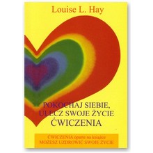 Pokochaj siebie, ulecz swoje �ycie - �wiczenia - Louise L. Hay