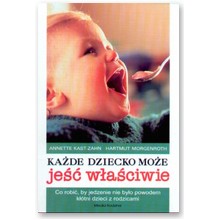 Ka�de dziecko mo�e je�� w�a�ciwie - Annette Kast-Zahn, Hartmut Morgenroth